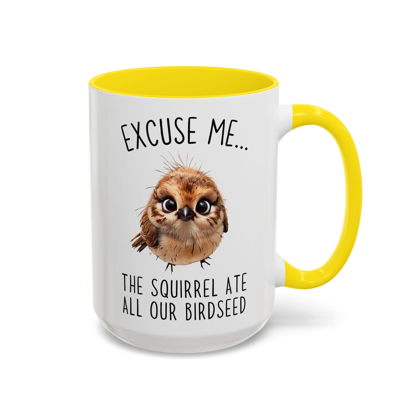 Excuse Me… The Squirrel Ate All Our Birdseed Mug | Funny Bird Coffee Cup | Custom Made Gift for Birdwatchers & Nature Lovers