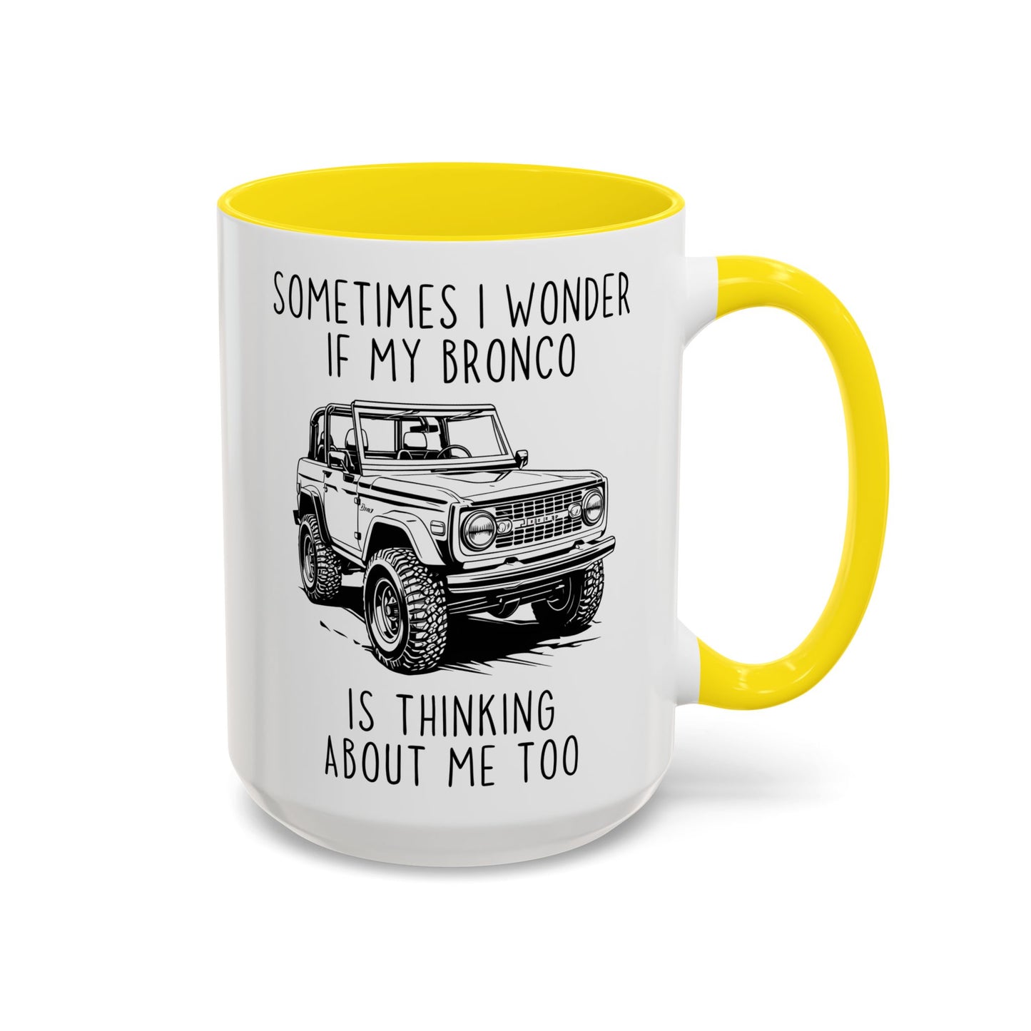 Sometimes I Wonder If My Bronco Is Thinking About Me Too Mug | Funny Off-Road Coffee Cup | Custom Made Gift for Bronco & Truck Lovers