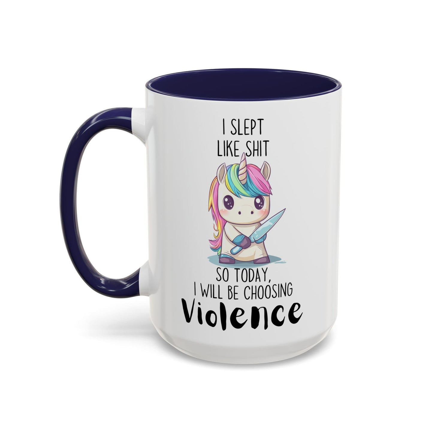 I Slept Like Sh*t So Today I Will Be Choosing Violence Mug β Funny Unicorn Mug | Cute Angry Unicorn Coffee Gift