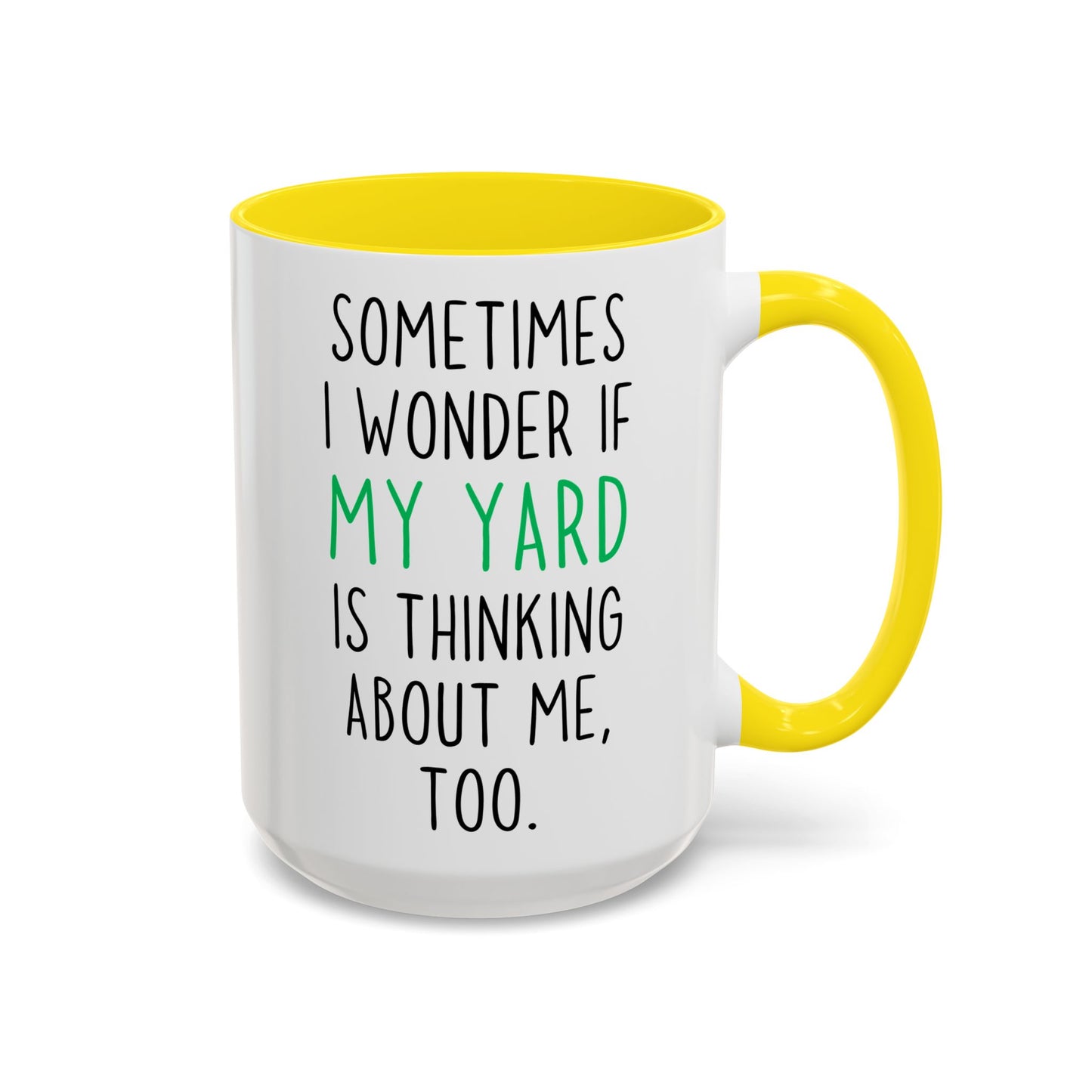 Funny Yard Mug | Sometimes I Wonder If My Yard Is Thinking About Me Too Custom Made Coffee Cup