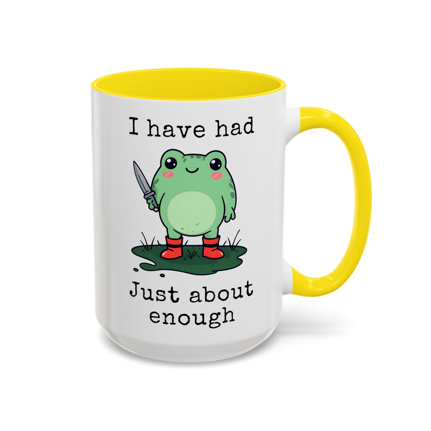 I Have Had Just About Enough Mug | Funny Frog Mug | Custom Made Cute Coffee Cup