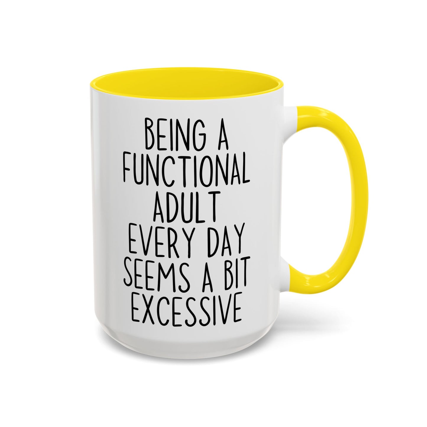 Being A Functional Adult Every Day Seems A Bit Excessive Mug – Funny Relatable Coffee Mug | Sarcastic Gift For Adults