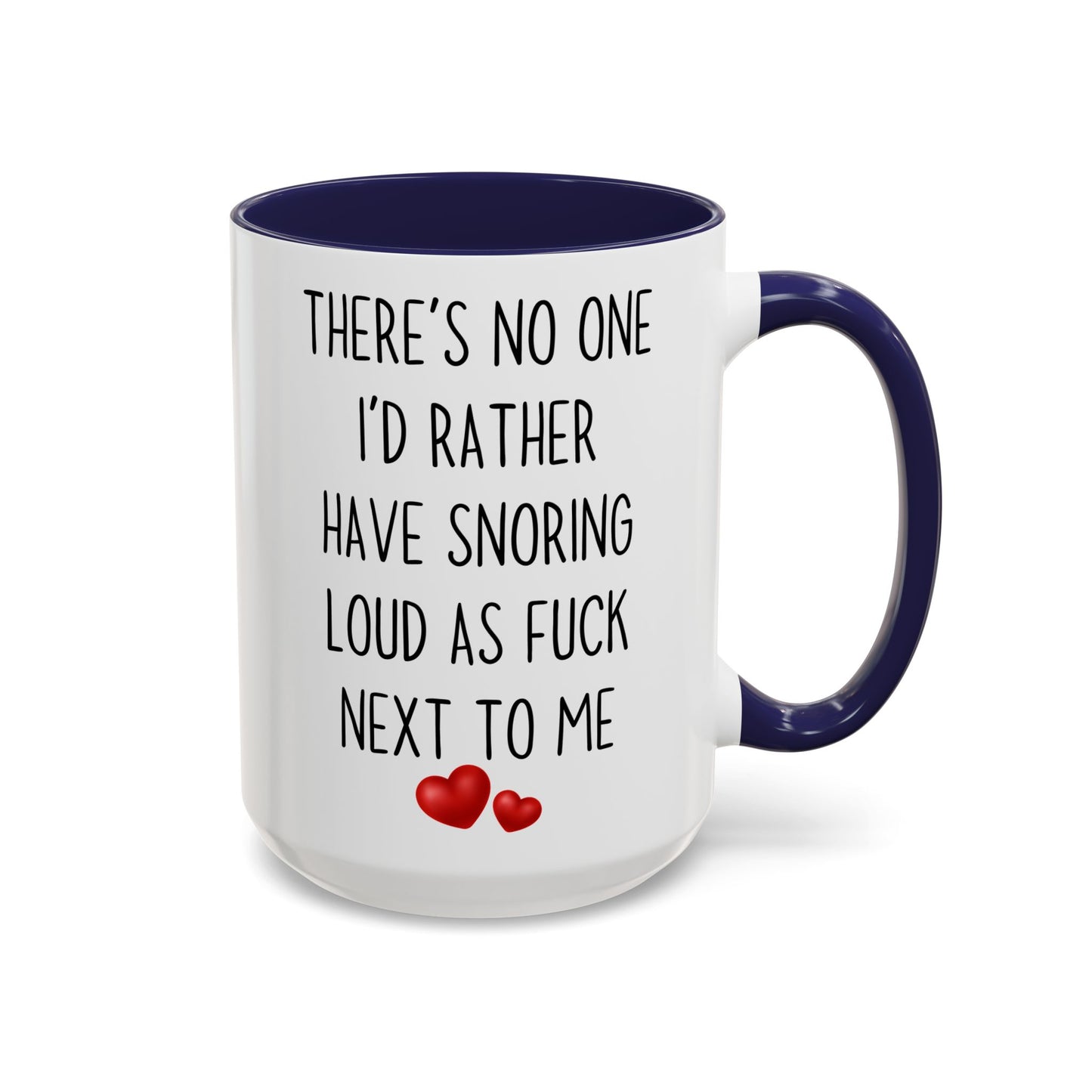 There’s No One I’d Rather Have Snoring Loud As F*ck Next To Me Mug – Funny Couples Coffee Cup