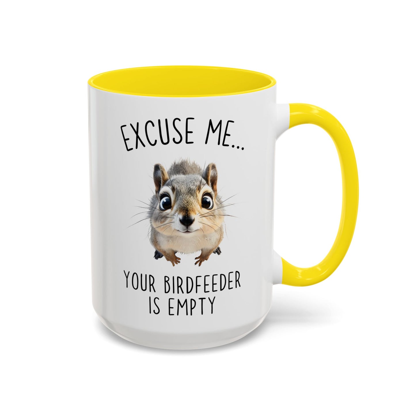 Excuse Me… Your Birdfeeder Is Empty Mug | Funny Squirrel Coffee Cup | Custom Made Gift for Animal & Nature Lovers