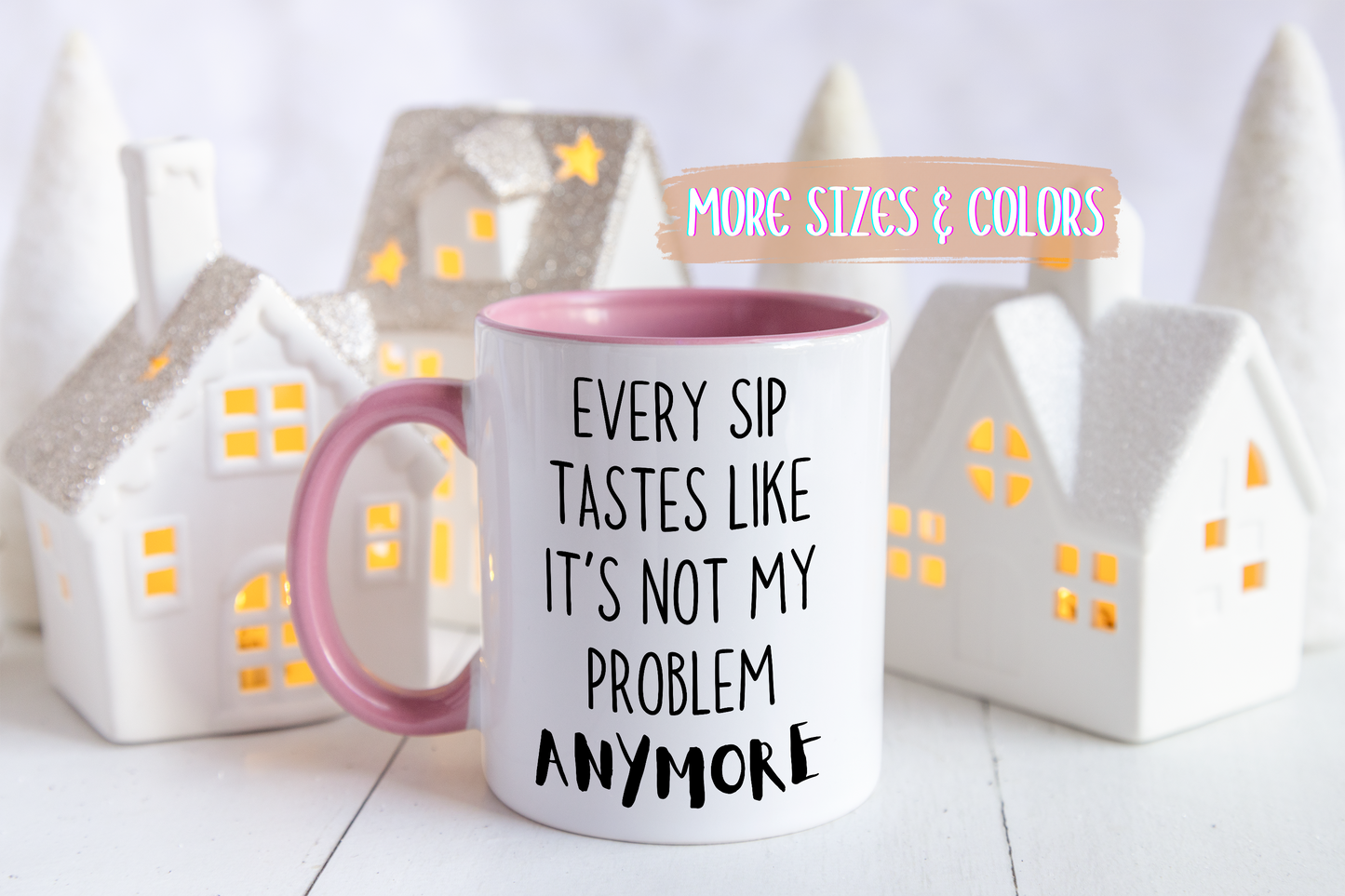 Every Sip Tastes Like It’s Not My Problem Anymore Mug | Funny Workplace Mug | Custom Made Stress Relief Coffee Cup