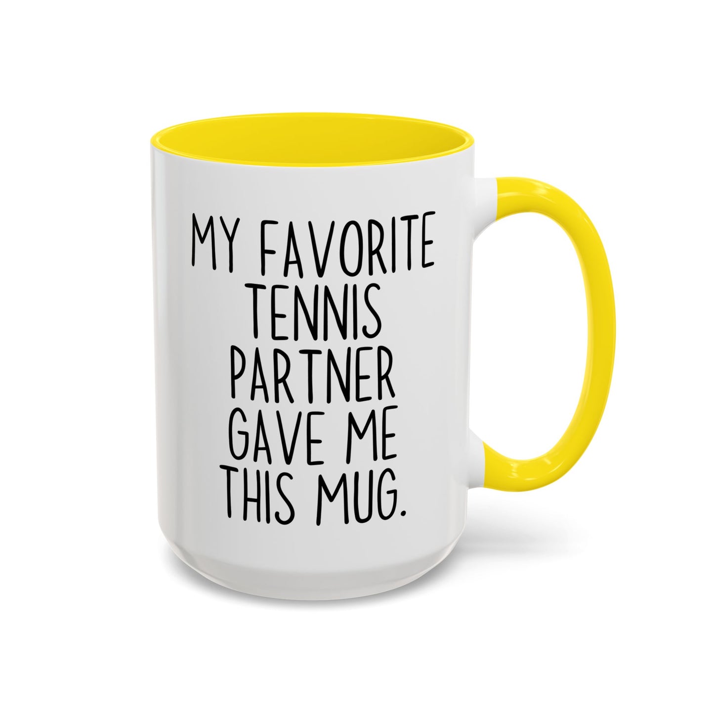 Funny Tennis Partner Mug – “My Favorite Tennis Partner Gave Me This Mug” – Custom Made Tennis Gift – Cute Partner Appreciation Mug