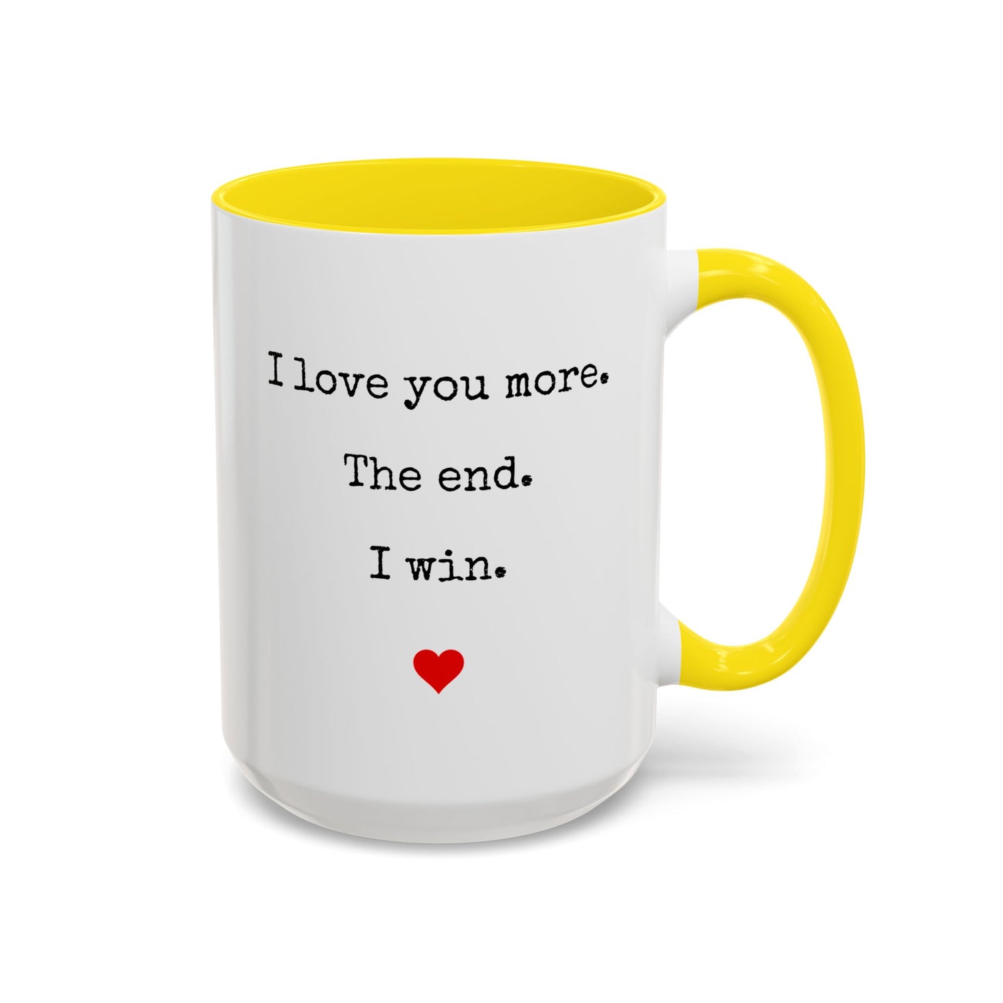 “I Love You More. The End. I Win.” Custom Made Mug | Funny Romantic Coffee Cup for Couples, Anniversary or Valentine’s Day Gift