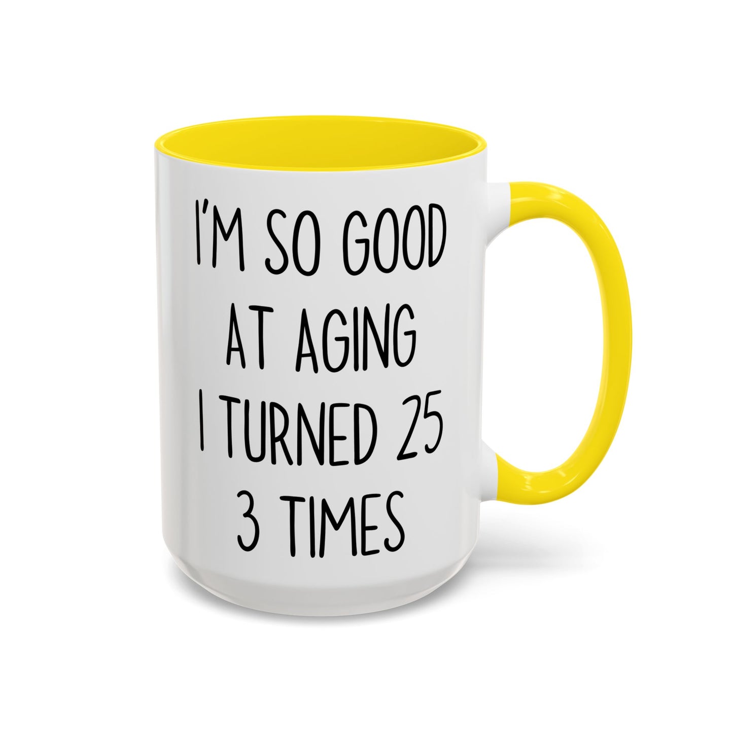 I’m So Good at Aging I Turned 25 Three Times Mug | Funny Birthday Gift | Custom Made Coffee Cup