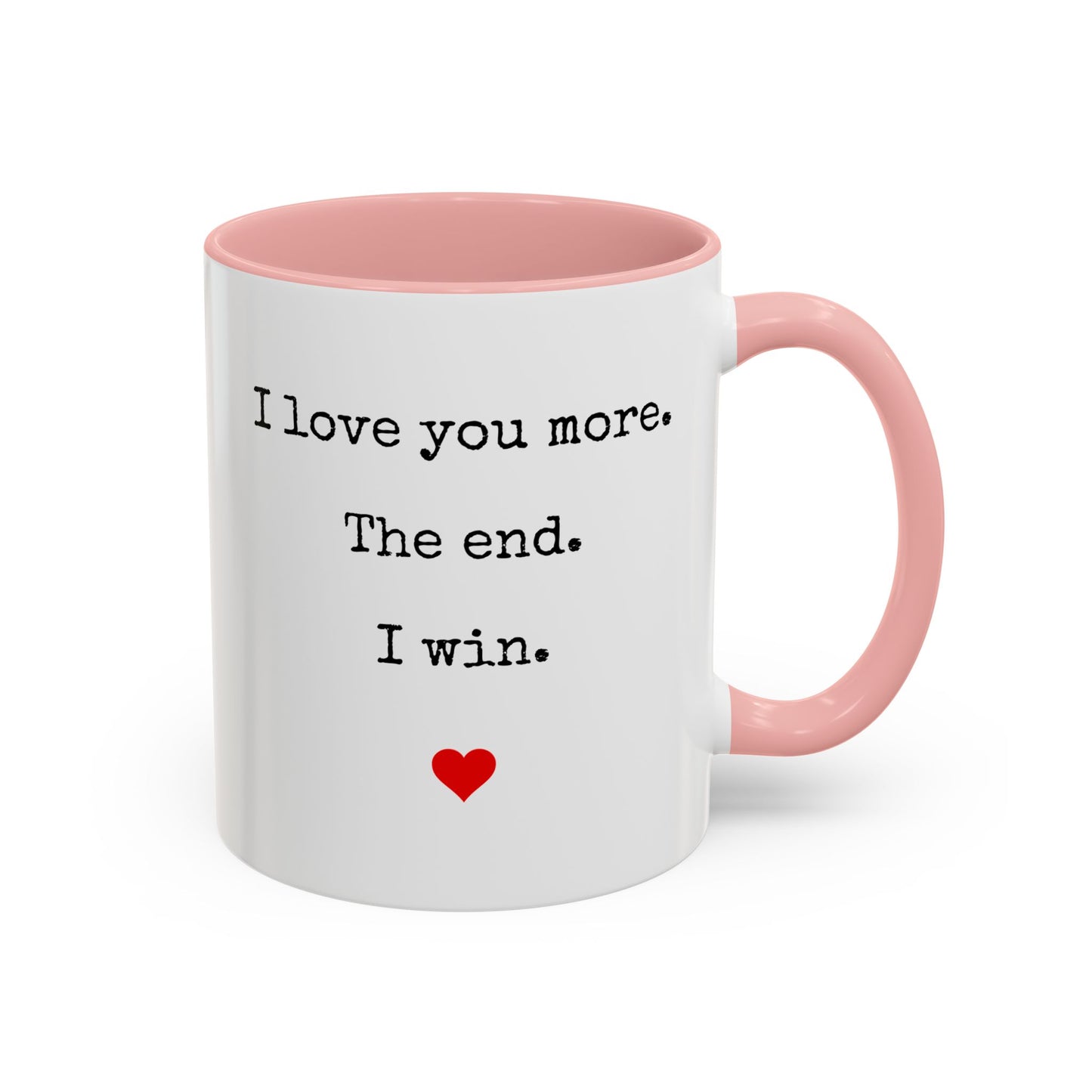 “I Love You More. The End. I Win.” Custom Made Mug | Funny Romantic Coffee Cup for Couples, Anniversary or Valentine’s Day Gift