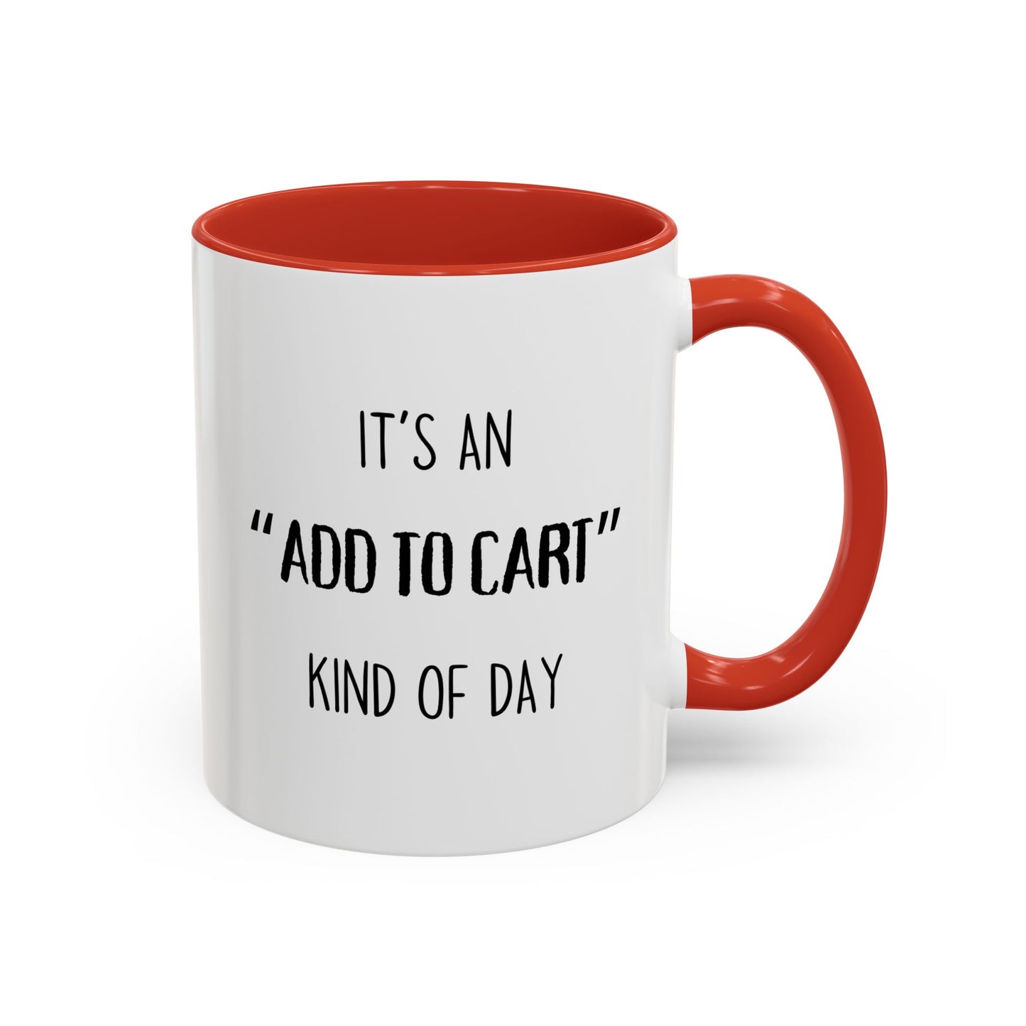 It’s an “Add to Cart” Kind of Day Mug | Online Shopping Funny Cup | Custom Made Gift for Her or Him