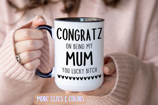 Congrats on Being My Mum You Lucky Bitch Mug – Funny Mother’s Day Gift | Custom Made Coffee Cup