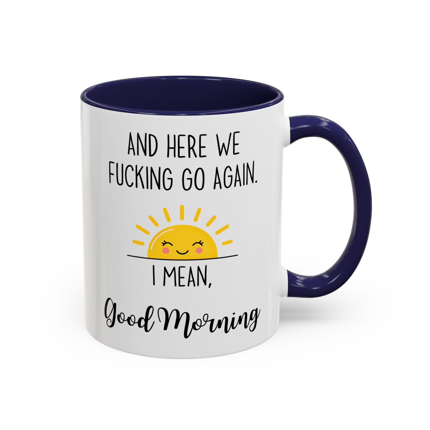 Funny Morning Mug – “And Here We Go Again... I Mean, Good Morning” | Sarcastic Coffee Cup, Adult Humor Gift, Office Mug