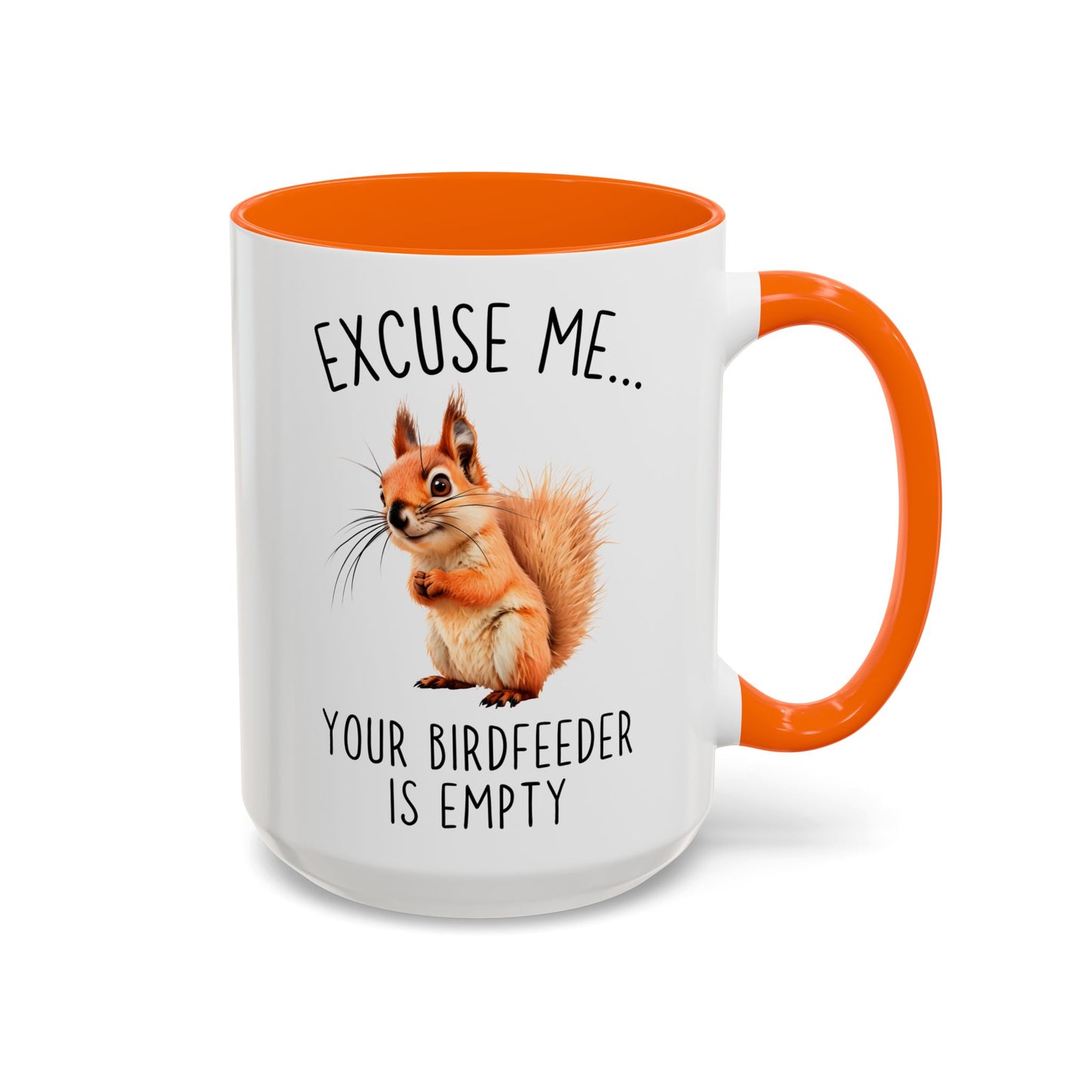 Excuse Me… Your Birdfeeder Is Empty Mug | Funny Squirrel Coffee Cup | Custom Made Gift for Animal & Nature Lovers
