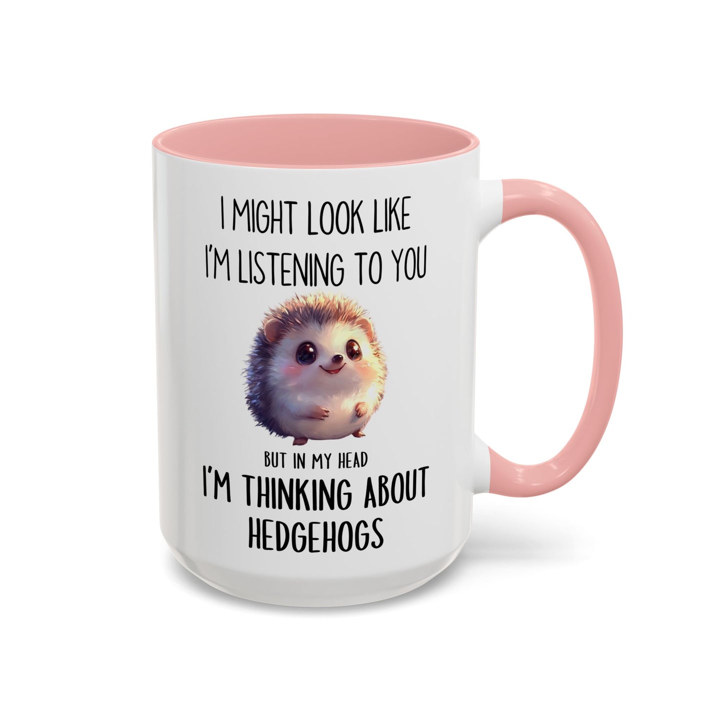 I Might Look Like I’m Listening to You But I’m Thinking About Hedgehogs Mug – Cute Funny Animal Lover Gift | Custom Made Coffee Cup