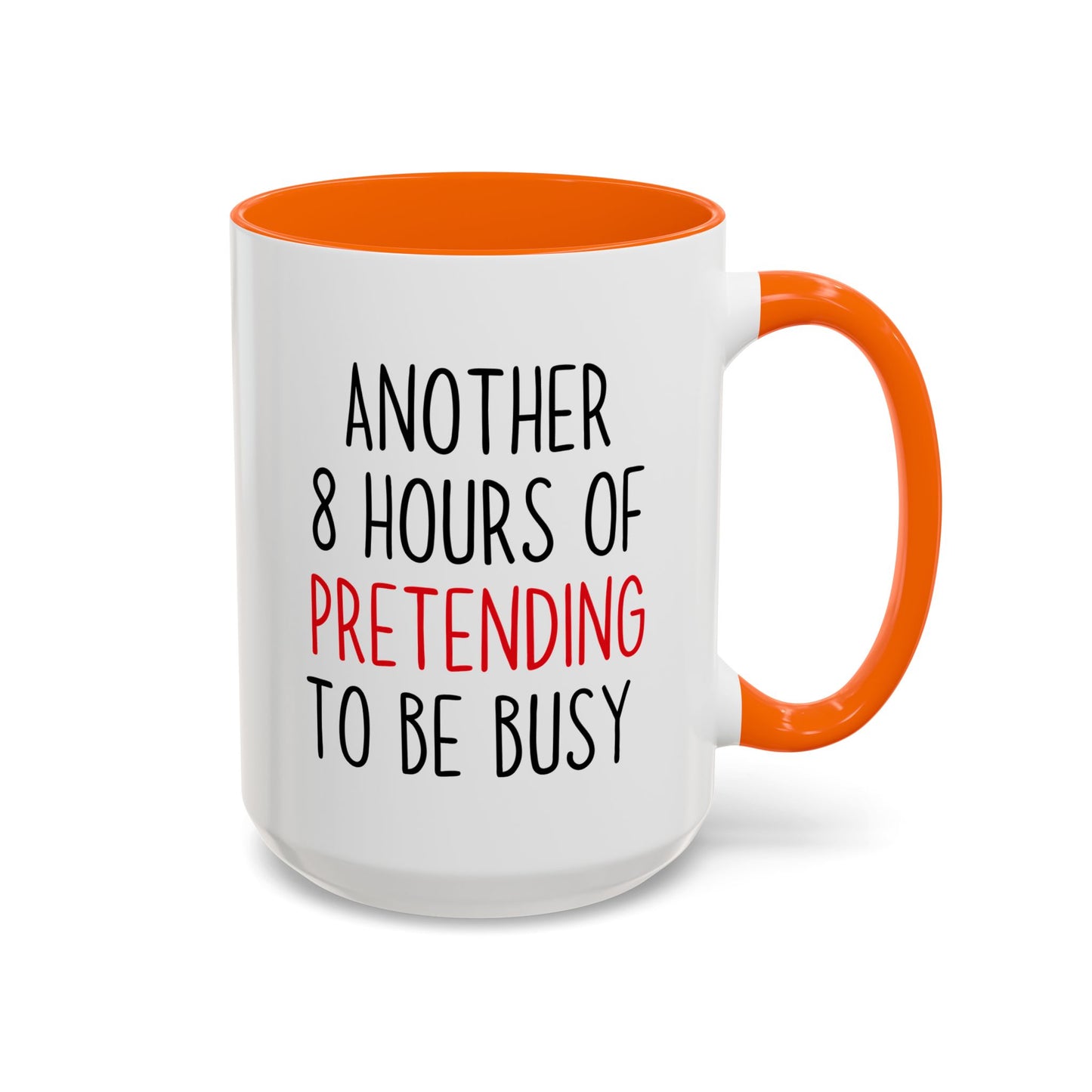 Another 8 Hours Of Pretending To Be Busy Mug – Funny Office Coffee Mug | Sarcastic Coworker Gift