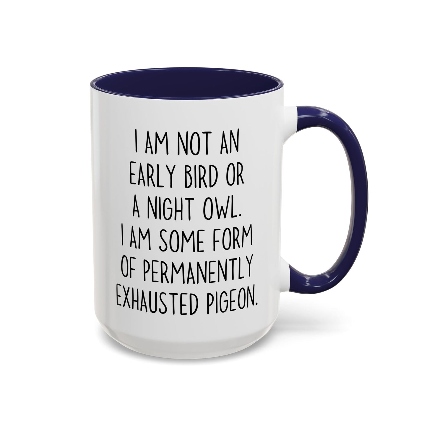 Funny Tired Mug – “Not an Early Bird or a Night Owl, Just a Permanently Exhausted Pigeon” | Relatable Coffee Cup, Work-from-Home Humor Gift