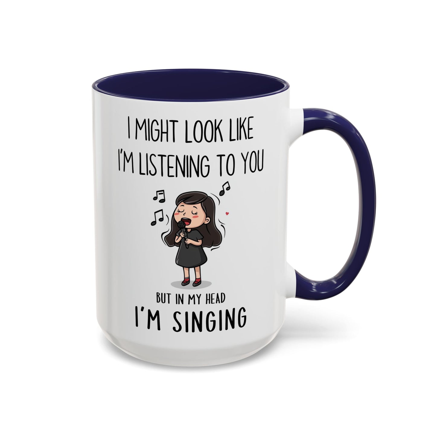 Cute Singer Mug – “I Might Look Like I’m Listening to You… But in My Head I’m Singing” – Custom Made Music Lover Coffee Cup