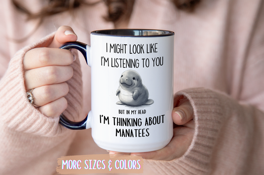 I Might Look Like I’m Listening to You But I’m Thinking About Manatees Mug – Funny Animal Lover Gift | Custom Made Coffee Cup