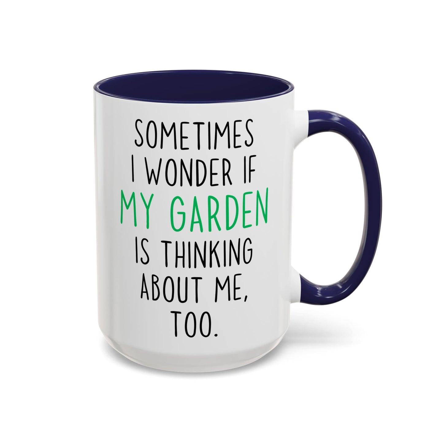 Funny Garden Mug | Sometimes I Wonder If My Garden Is Thinking About Me Too Custom Made Coffee Cup