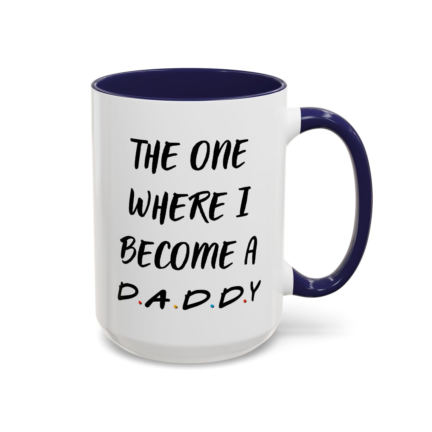 The One Where I Become a Daddy Mug | Funny Pregnancy Announcement Custom Made Coffee Cup