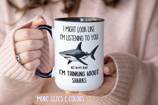 I Might Look Like I’m Listening to You But I’m Thinking About Sharks Mug – Funny Ocean Lover Gift | Custom Made Coffee Cup