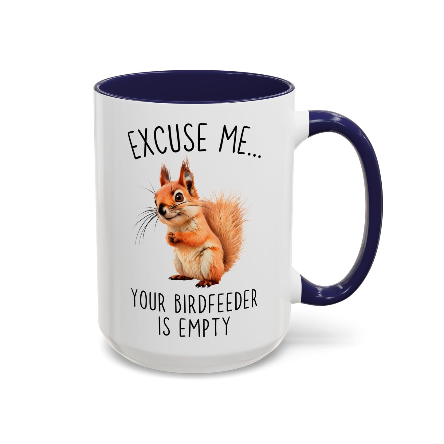 Excuse Me… Your Birdfeeder Is Empty Mug | Funny Squirrel Coffee Cup | Custom Made Gift for Animal & Nature Lovers