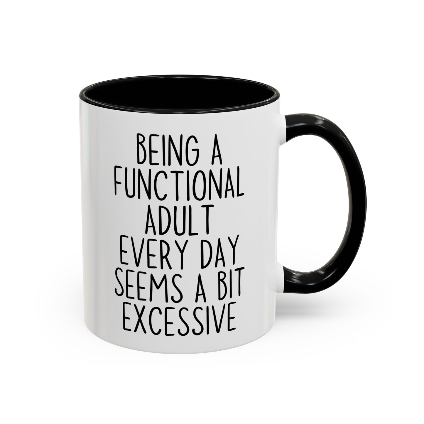 Being A Functional Adult Every Day Seems A Bit Excessive Mug – Funny Relatable Coffee Mug | Sarcastic Gift For Adults