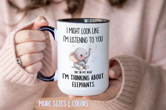 I Might Look Like I’m Listening to You But in My Head I’m Thinking About Elephants Mug – Cute Elephant Lover Gift | Custom Made Coffee Cup