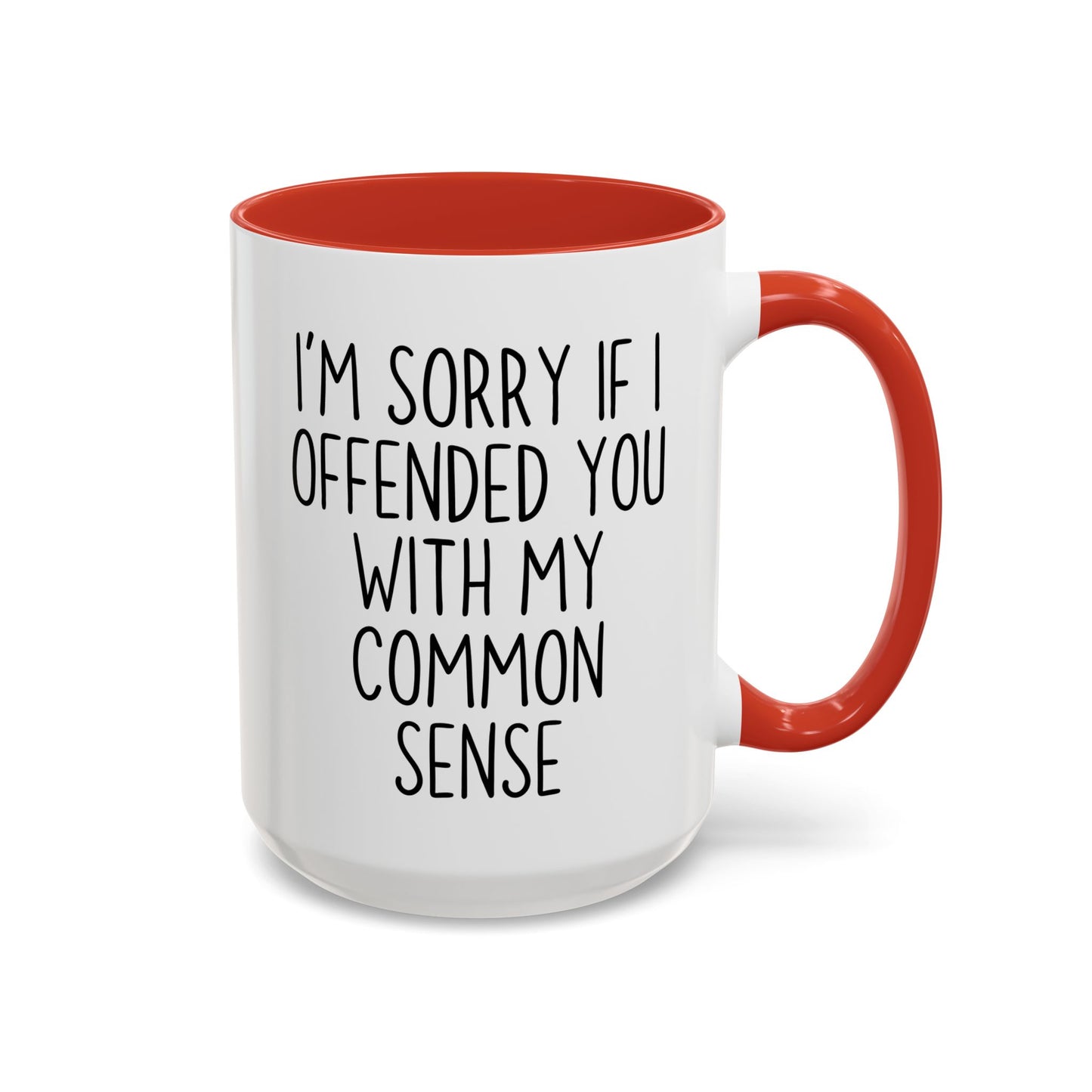 I’m Sorry If I Offended You With My Common Sense Mug | Funny Coffee Cup | Custom Made Sarcastic Gift