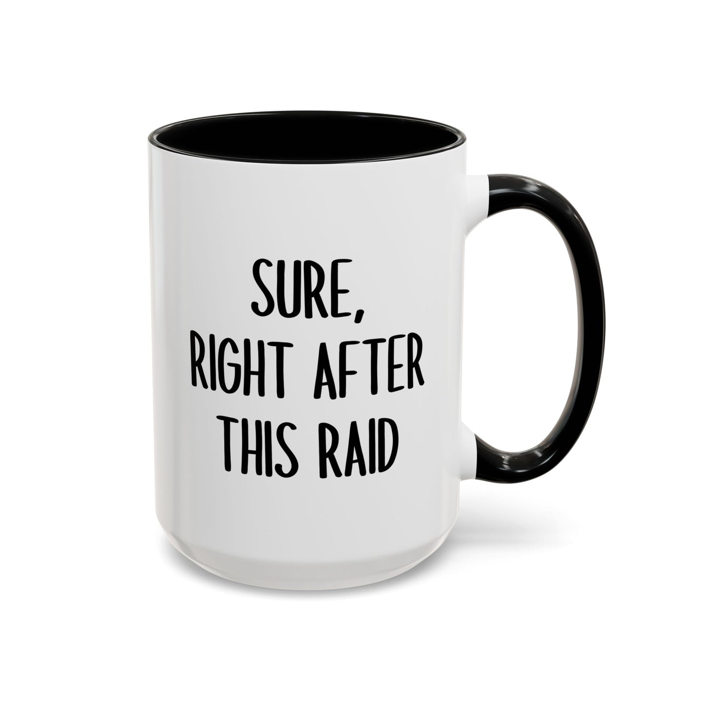 Sure, Right After This Raid Mug | Funny Gamer Coffee Cup | Custom Made Gaming Gift