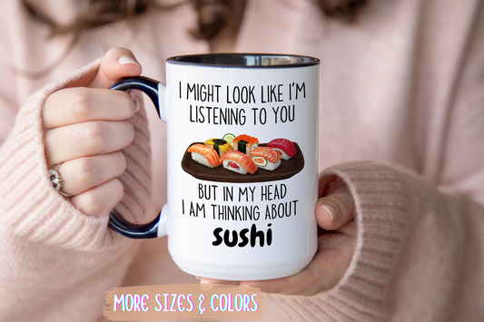 Funny Sushi Lover Mug – “I Might Look Like I’m Listening To You But In My Head I’m Thinking About Sushi” | Japanese Food Gift, Cute Coffee Cup For Sushi Fans