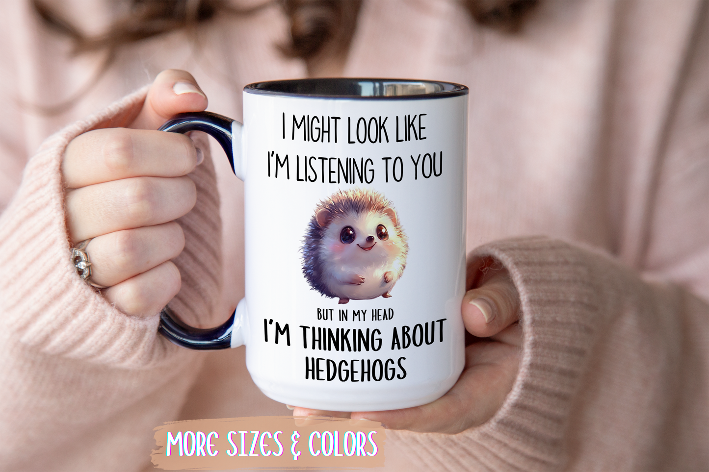I Might Look Like I’m Listening to You But I’m Thinking About Hedgehogs Mug – Cute Funny Animal Lover Gift | Custom Made Coffee Cup