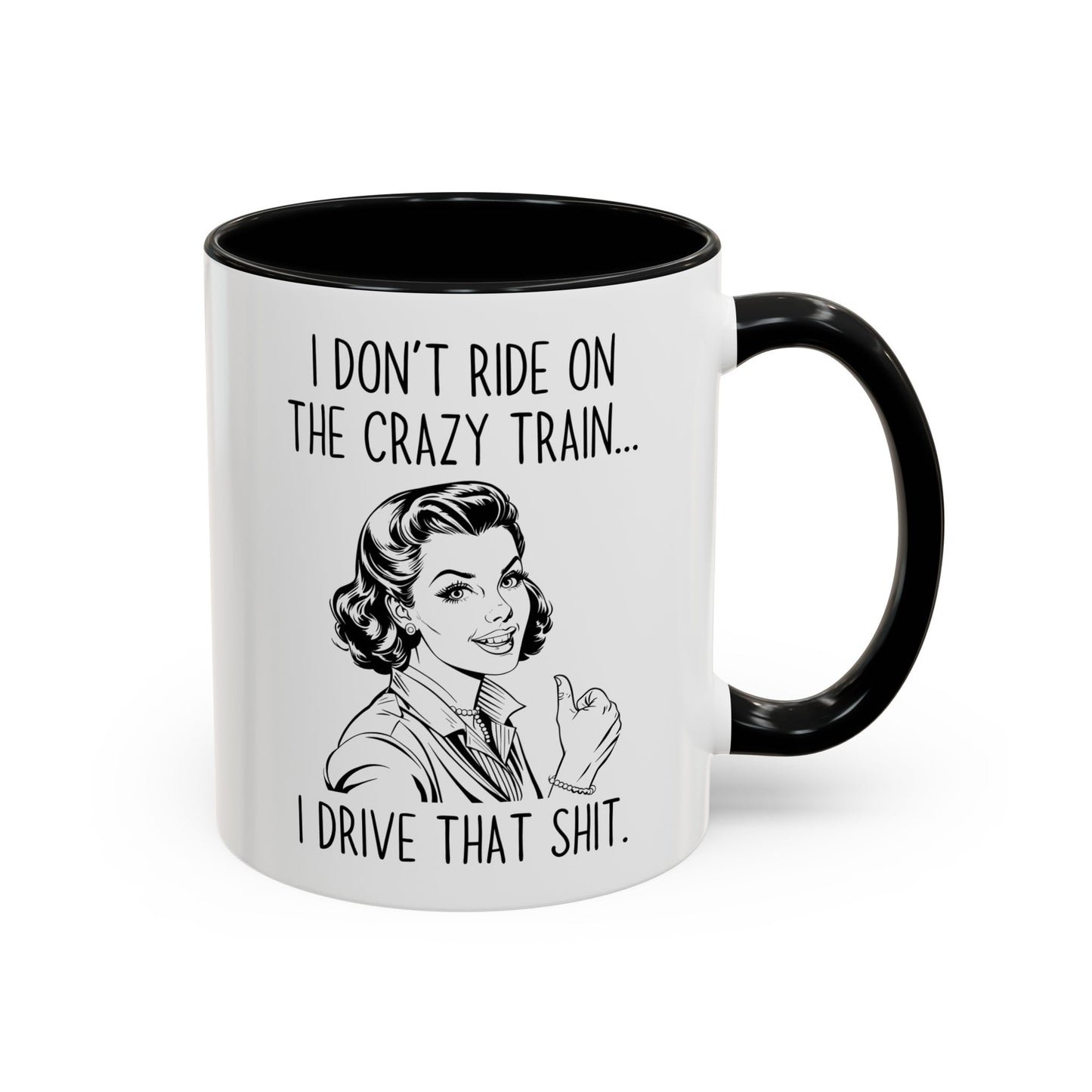 I Don’t Ride the Crazy Train, I Drive It Mug | Funny Coffee Cup | Custom Made Sassy Gift