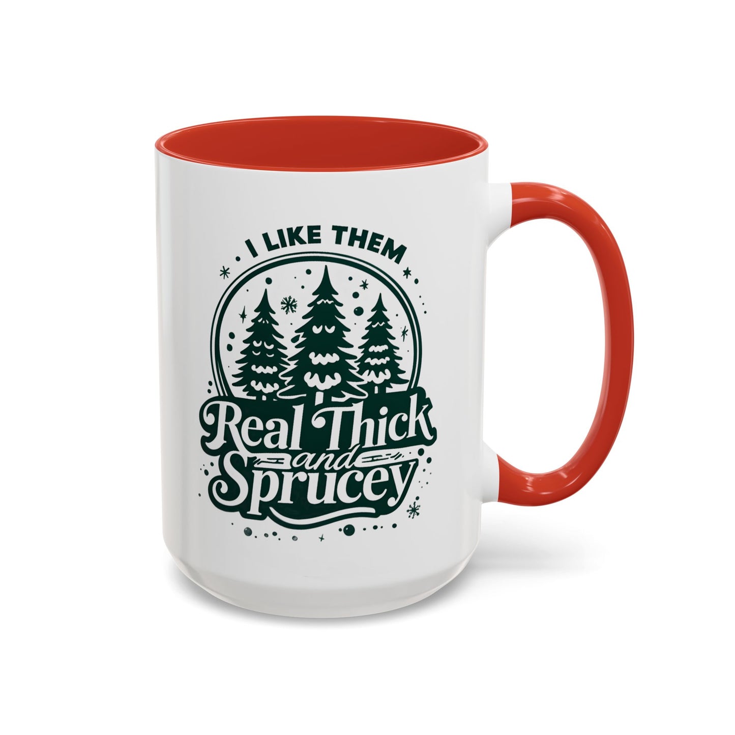 I Like Them Real Thick and Sprucey Mug | Funny Christmas Tree Humor Cup | Custom Made Holiday Gift