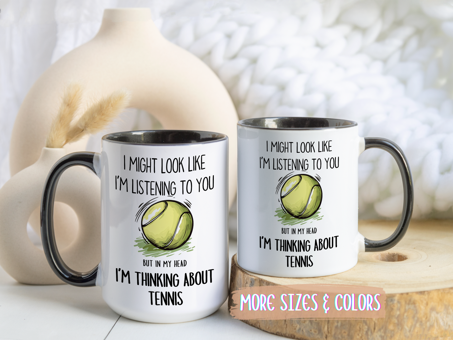 I Might Look Like I’m Listening to You But I’m Thinking About Tennis Mug – Funny Tennis Player Gift | Custom Made Coffee Cup