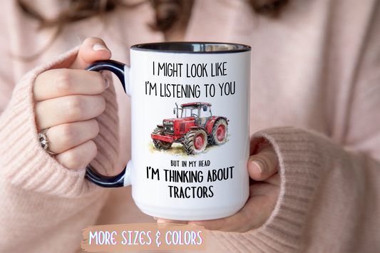 I Might Look Like I’m Listening to You But I’m Thinking About Tractors Mug – Funny Farmer Gift | Custom Made Coffee Cup