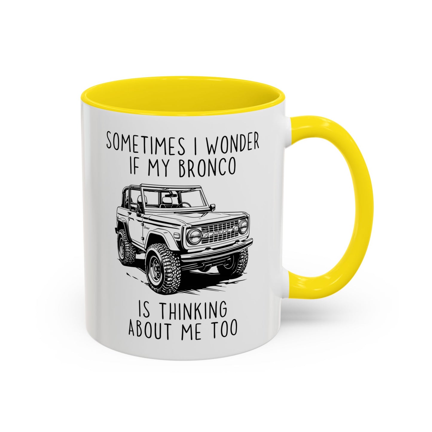 Sometimes I Wonder If My Bronco Is Thinking About Me Too Mug | Funny Off-Road Coffee Cup | Custom Made Gift for Bronco & Truck Lovers