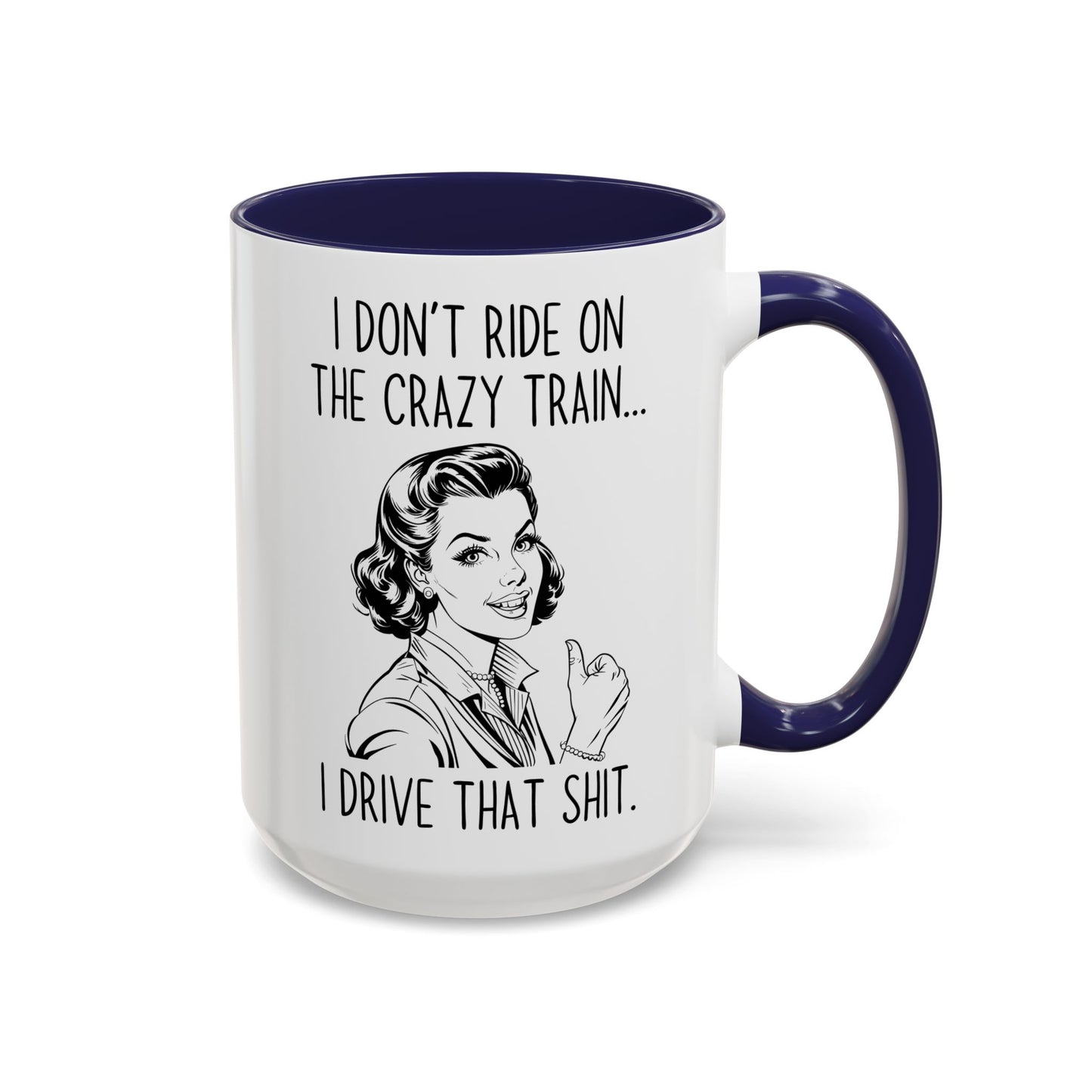 I Don’t Ride the Crazy Train, I Drive It Mug | Funny Coffee Cup | Custom Made Sassy Gift