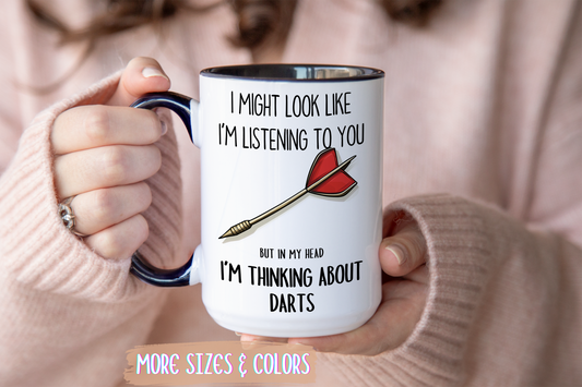 I Might Look Like I’m Listening to You But I’m Thinking About Darts Mug – Funny Darts Player Gift | Custom Made Coffee Cup