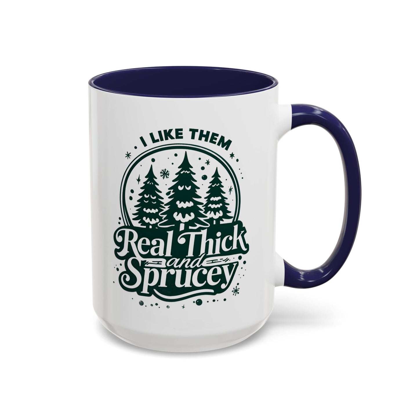 I Like Them Real Thick and Sprucey Mug | Funny Christmas Tree Humor Cup | Custom Made Holiday Gift