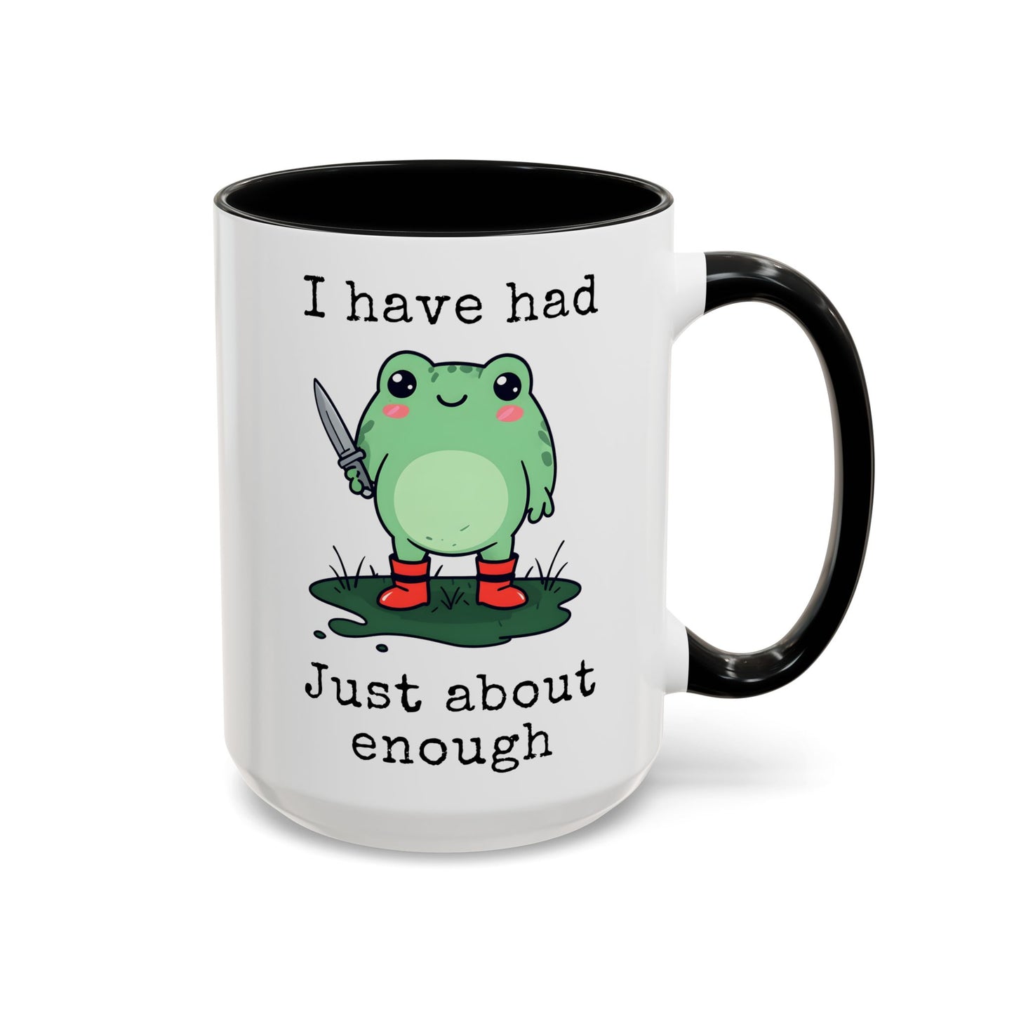 I Have Had Just About Enough Mug | Funny Frog Mug | Custom Made Cute Coffee Cup