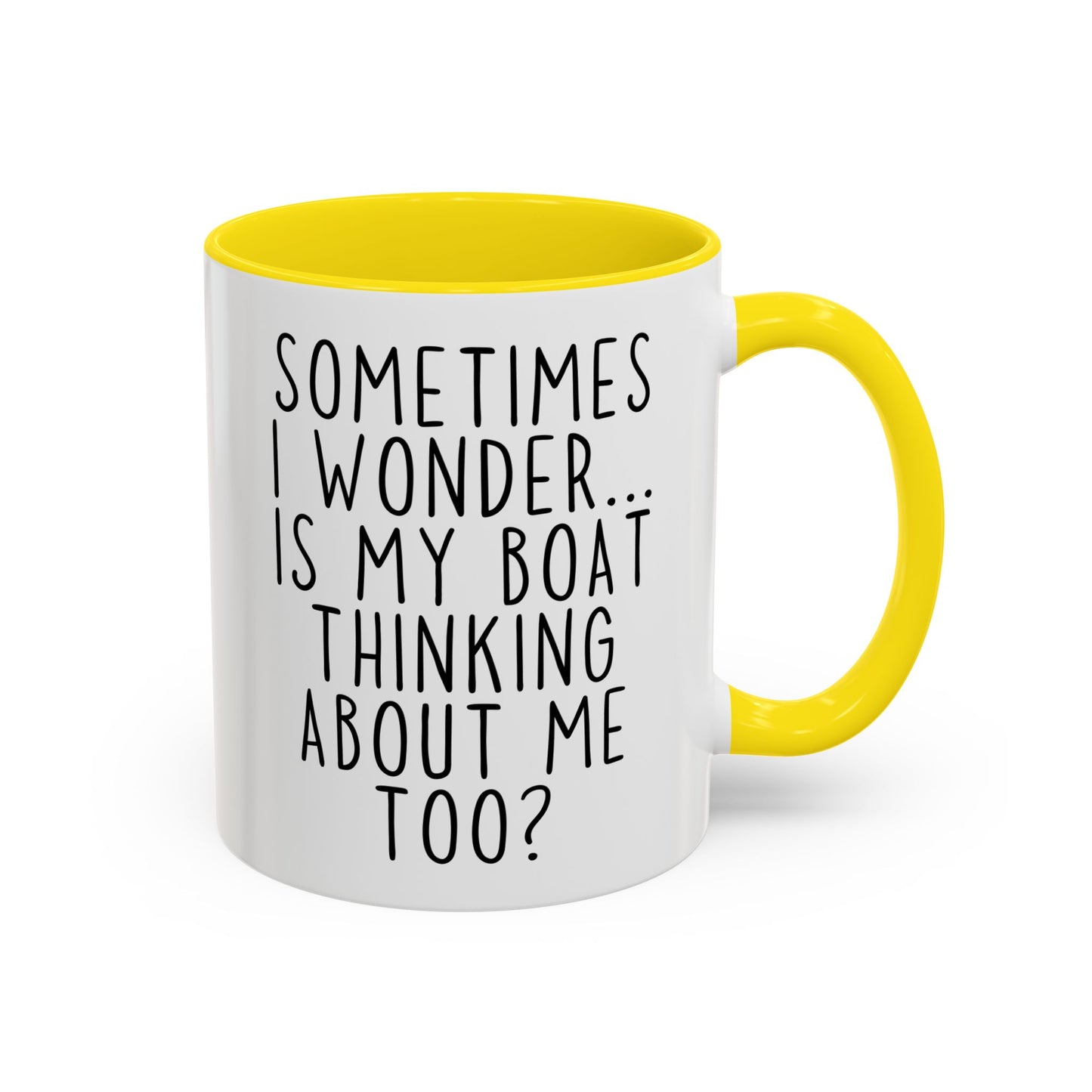 Sometimes I Wonder… Is My Boat Thinking About Me Too? Mug | Funny Boating Mug | Custom Made Gift for Boat Lovers