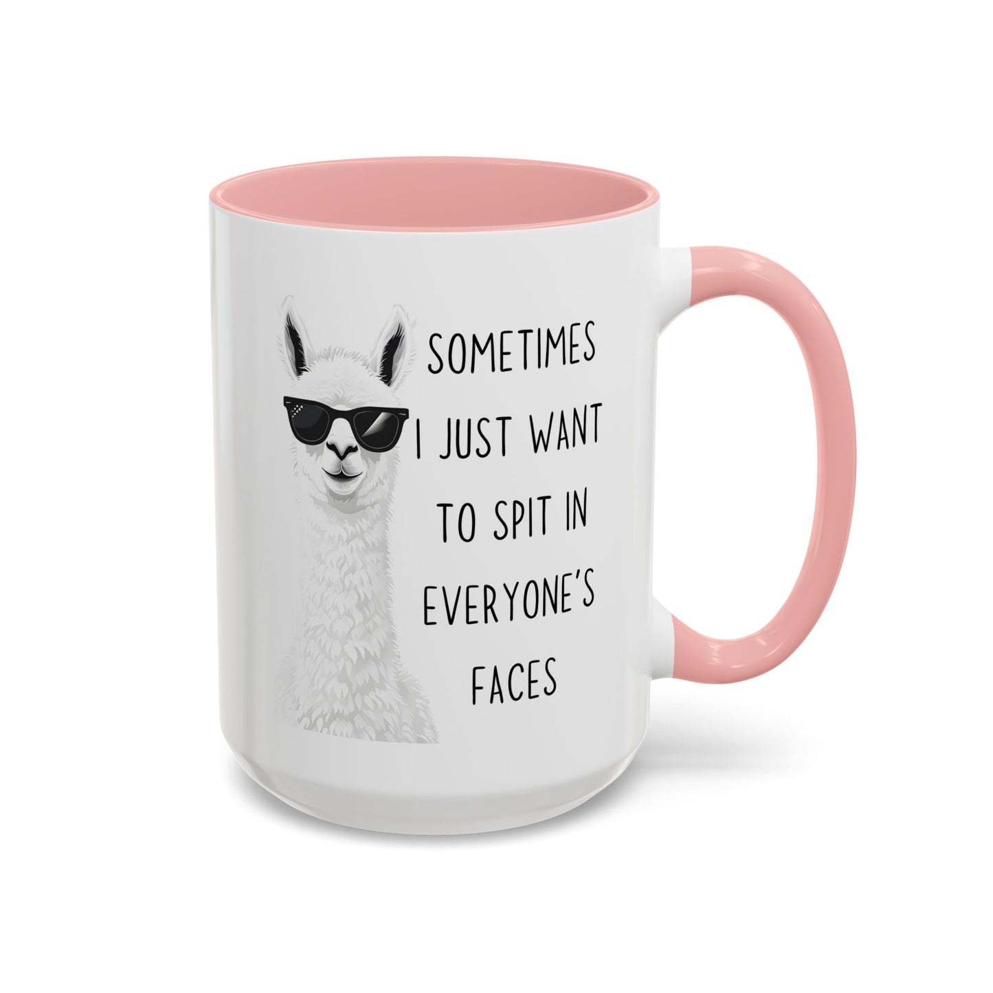 Funny Llama Mug | “Sometimes I Just Want To Spit In Everyone’s Faces” Custom Made Coffee Cup