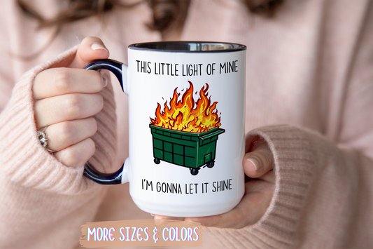Funny Dumpster Fire Mug – “This Little Light of Mine, I’m Gonna Let It Shine” | Sarcastic Humor Coffee Cup, Chaos & Stress Relief Gift