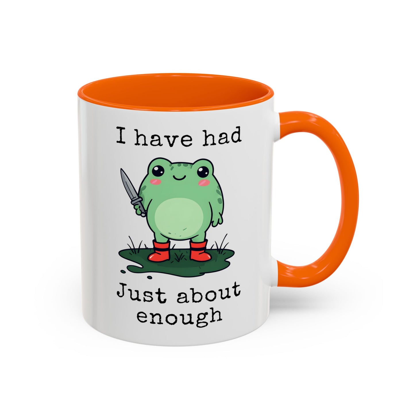 I Have Had Just About Enough Mug | Funny Frog Mug | Custom Made Cute Coffee Cup
