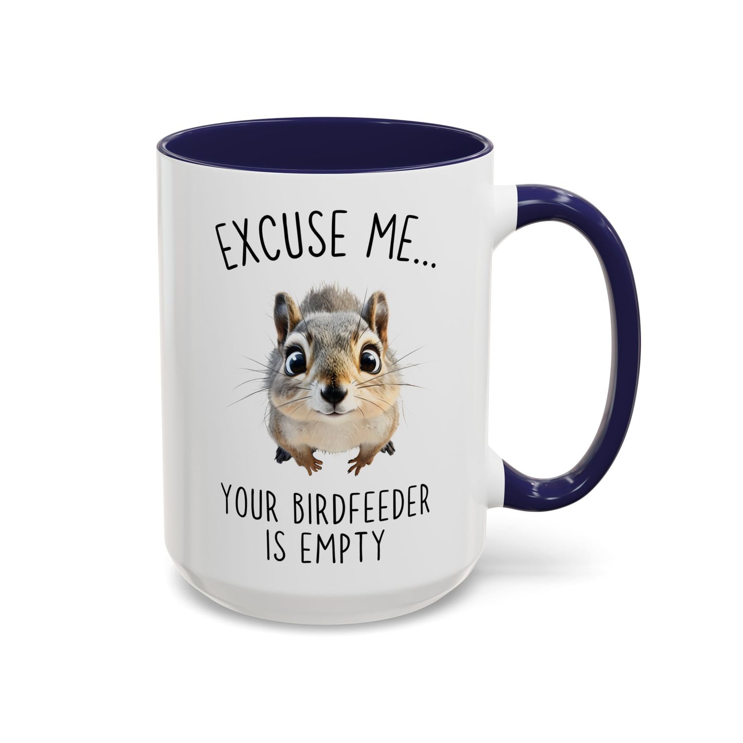 Excuse Me… Your Birdfeeder Is Empty Mug | Funny Squirrel Coffee Cup | Custom Made Gift for Animal & Nature Lovers