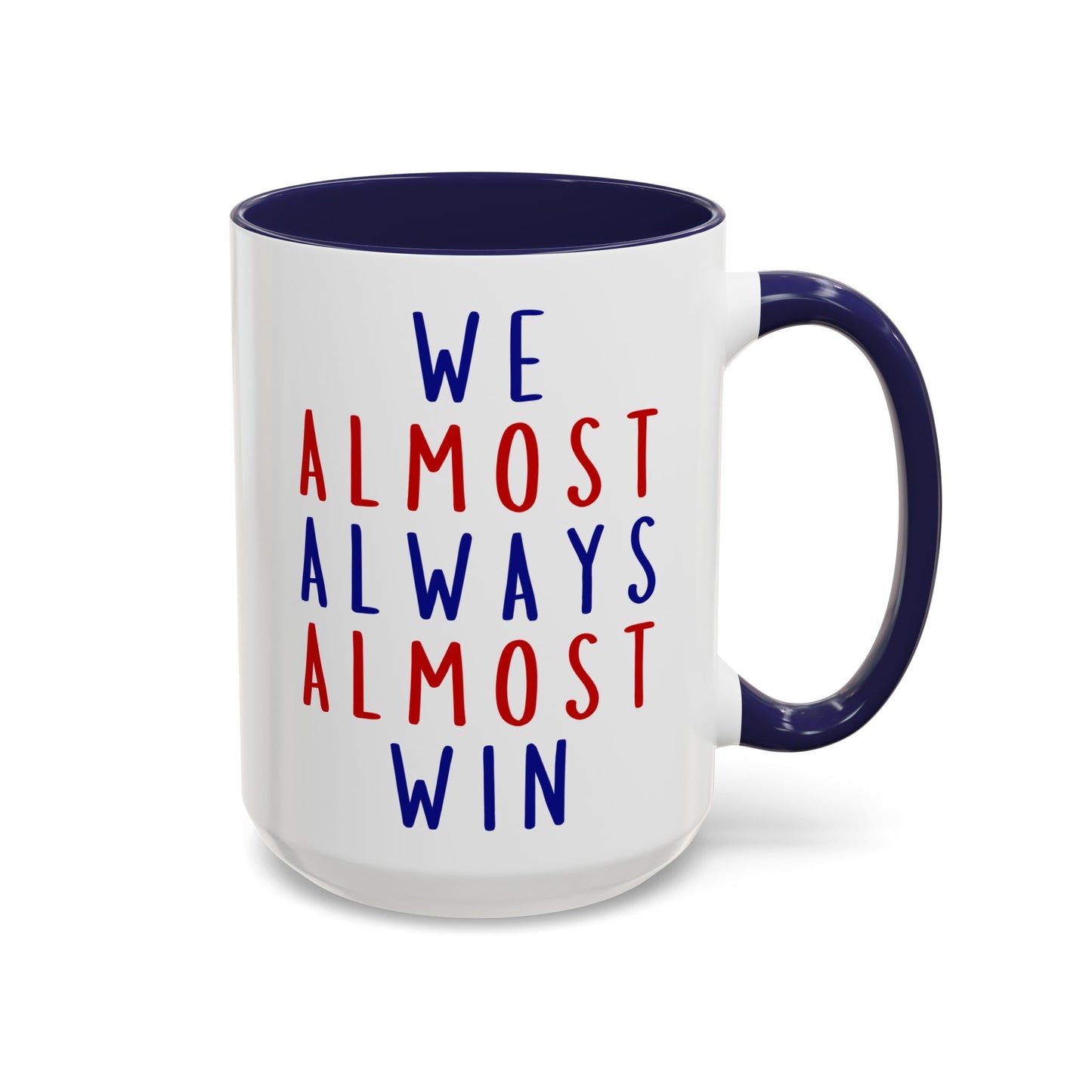 We Almost Always Almost Win Mug | Funny Team Spirit Coffee Cup | Custom Made Gift for Friends, Family & Game Nights