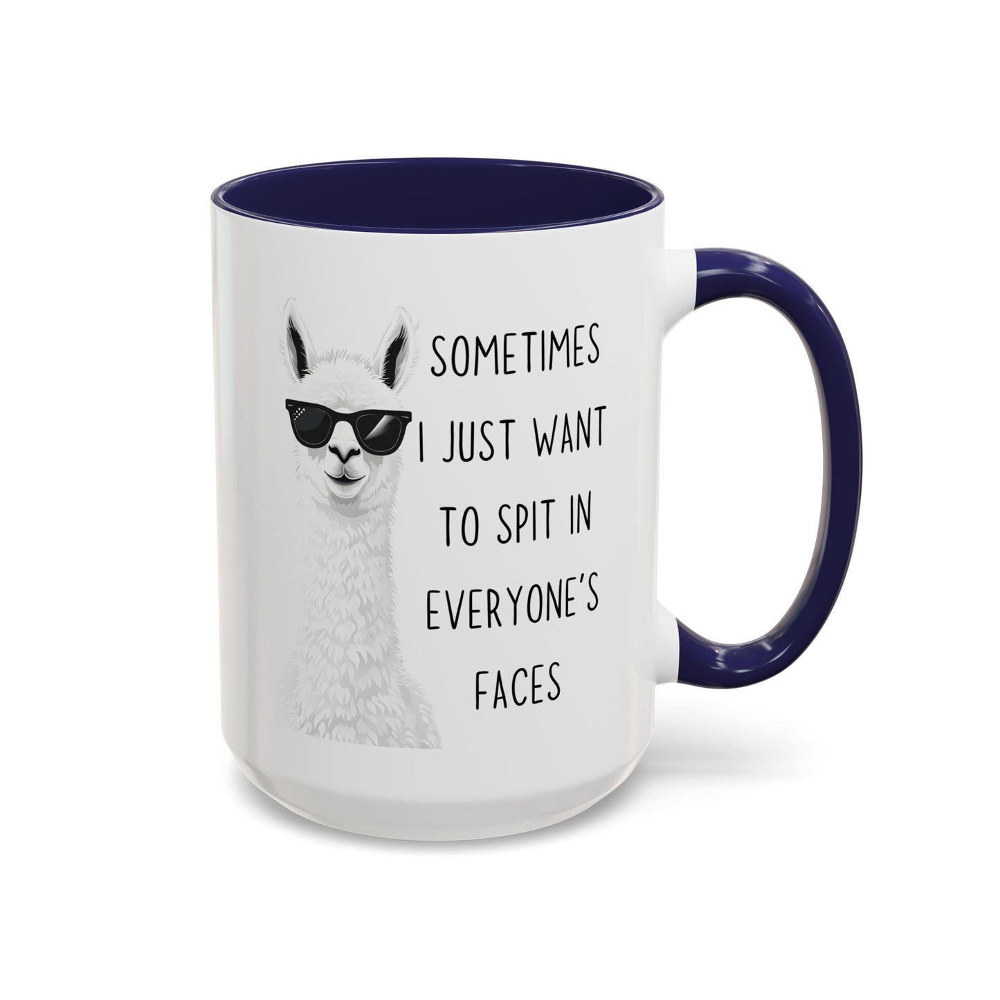 Funny Llama Mug | “Sometimes I Just Want To Spit In Everyone’s Faces” Custom Made Coffee Cup