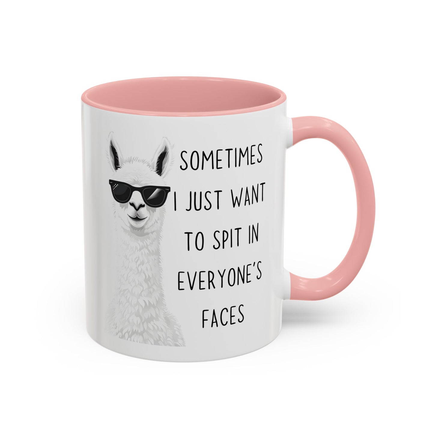 Funny Llama Mug | “Sometimes I Just Want To Spit In Everyone’s Faces” Custom Made Coffee Cup