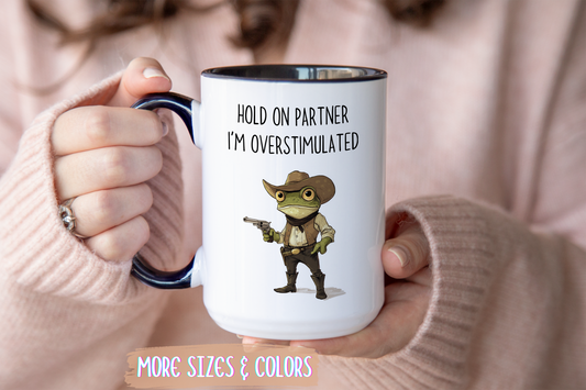 Hold On Partner I’m Overstimulated Mug – Funny Cowboy Frog Mug | Custom Made Coffee Cup